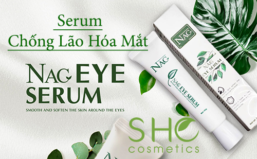 Serum Chống Lão Hóa Vùng Mắt Nac Eye Serum Có Tốt Không